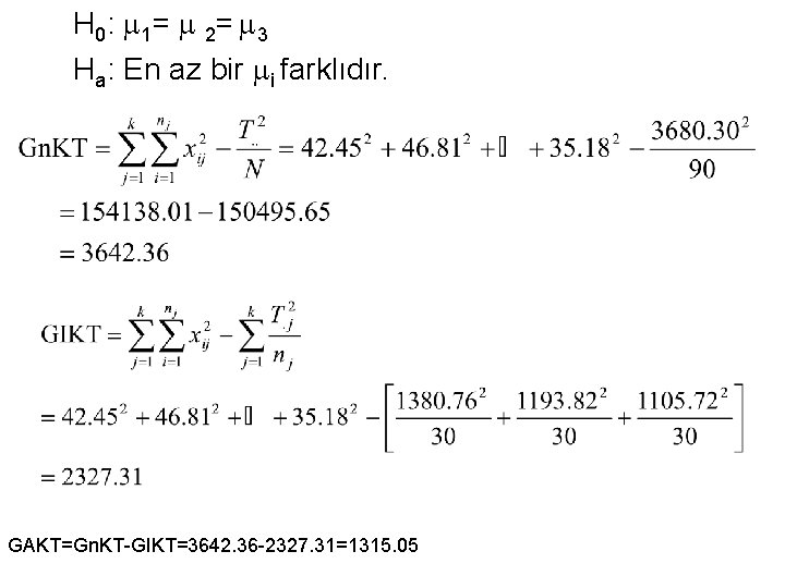 H 0: 1= 2= 3 Ha: En az bir i farklıdır. GAKT=Gn. KT-GIKT=3642. 36