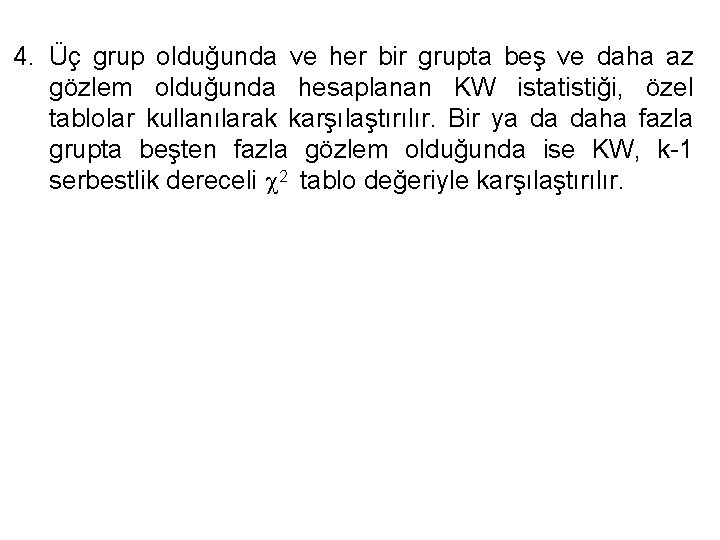 4. Üç grup olduğunda ve her bir grupta beş ve daha az gözlem olduğunda