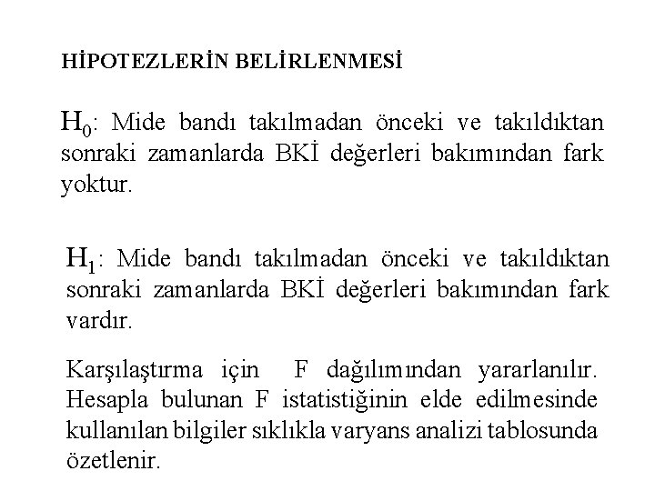 HİPOTEZLERİN BELİRLENMESİ H 0: Mide bandı takılmadan önceki ve takıldıktan sonraki zamanlarda BKİ değerleri