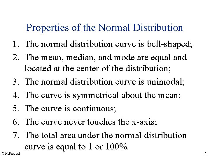 Properties of the Normal Distribution 1. The normal distribution curve is bell-shaped; 2. The Properties of the Normal Distribution 1. The normal distribution curve is bell-shaped; 2. The