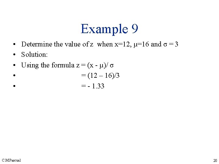 Example 9 • Determine the value of z when x=12, µ=16 and σ = Example 9 • Determine the value of z when x=12, µ=16 and σ =