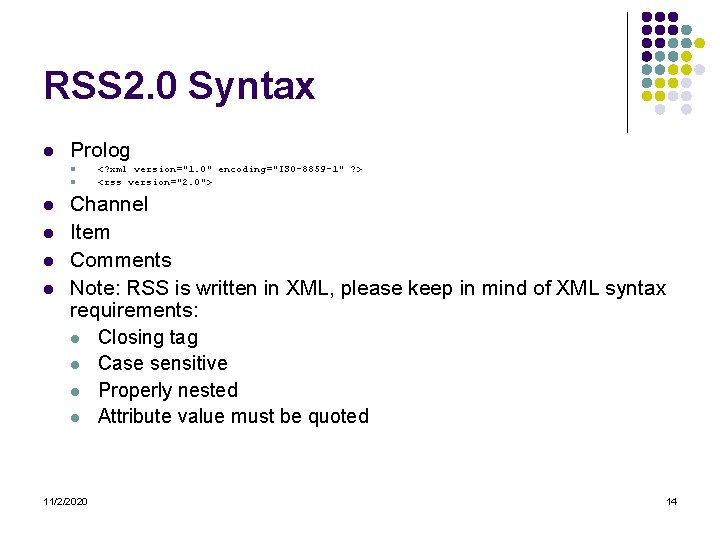 RSS 2. 0 Syntax l Prolog l l l <? xml version="1. 0" encoding="ISO-8859