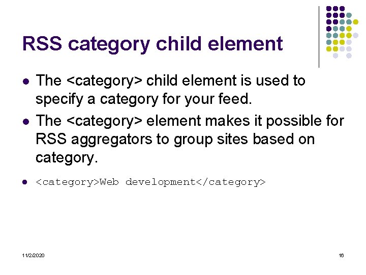 RSS category child element l l l The <category> child element is used to