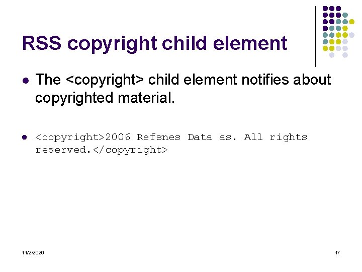 RSS copyright child element l l The <copyright> child element notifies about copyrighted material.