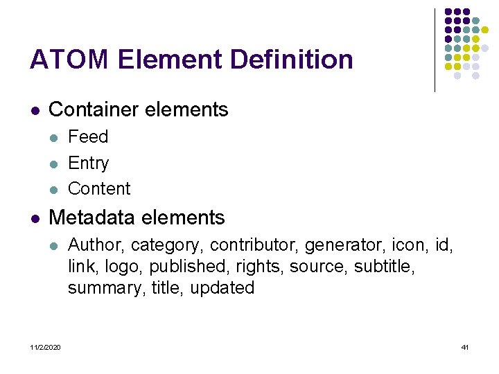 ATOM Element Definition l Container elements l l Feed Entry Content Metadata elements l