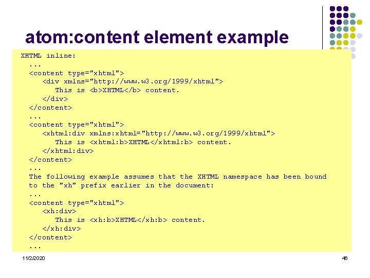 atom: content element example XHTML inline: . . . <content type="xhtml"> <div xmlns="http: //www.