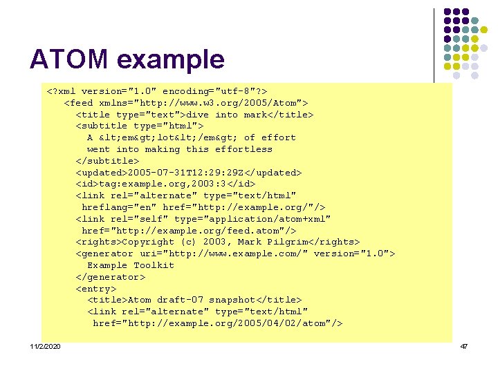 ATOM example <? xml version="1. 0" encoding="utf-8"? > <feed xmlns="http: //www. w 3. org/2005/Atom">