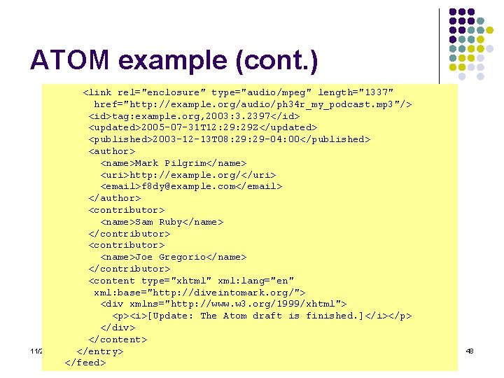 ATOM example (cont. ) 11/2/2020 <link rel="enclosure" type="audio/mpeg" length="1337" href="http: //example. org/audio/ph 34 r_my_podcast.