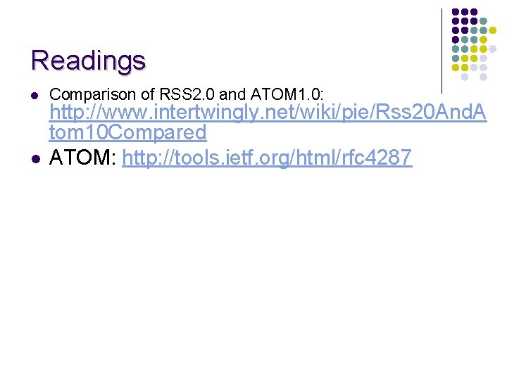 Readings l l Comparison of RSS 2. 0 and ATOM 1. 0: http: //www.