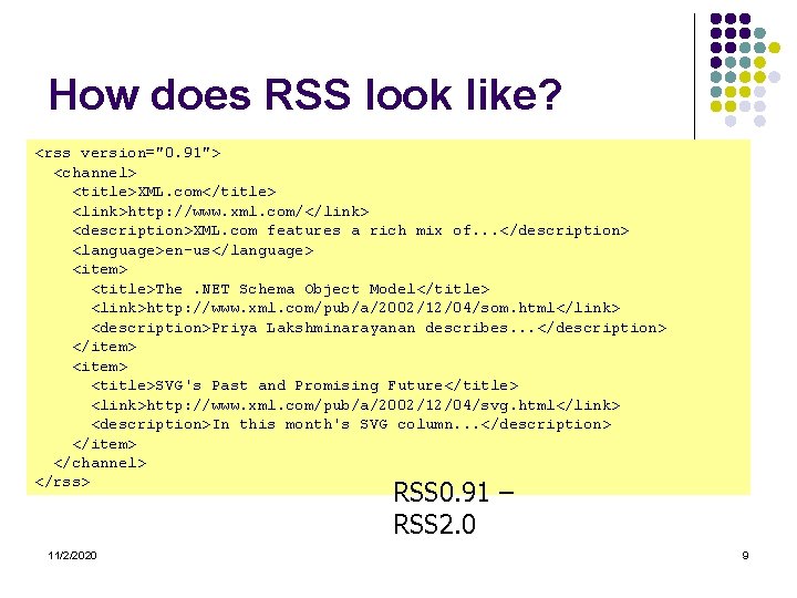 How does RSS look like? <rss version="0. 91"> <channel> <title>XML. com</title> <link>http: //www. xml.