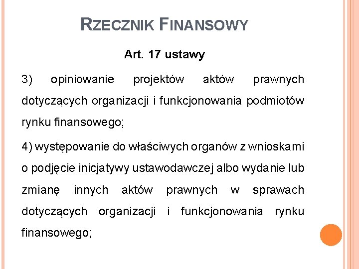 RZECZNIK FINANSOWY Art. 17 ustawy 3) opiniowanie projektów aktów prawnych dotyczących organizacji i funkcjonowania