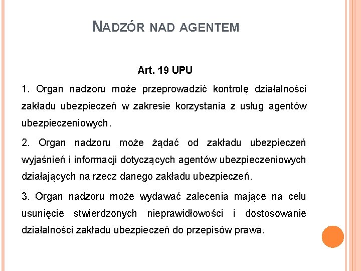 NADZÓR NAD AGENTEM Art. 19 UPU 1. Organ nadzoru może przeprowadzić kontrolę działalności zakładu