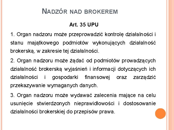 NADZÓR NAD BROKEREM Art. 35 UPU 1. Organ nadzoru może przeprowadzić kontrolę działalności i