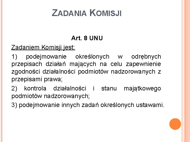 ZADANIA KOMISJI Art. 8 UNU Zadaniem Komisji jest: 1) podejmowanie określonych w odrębnych przepisach