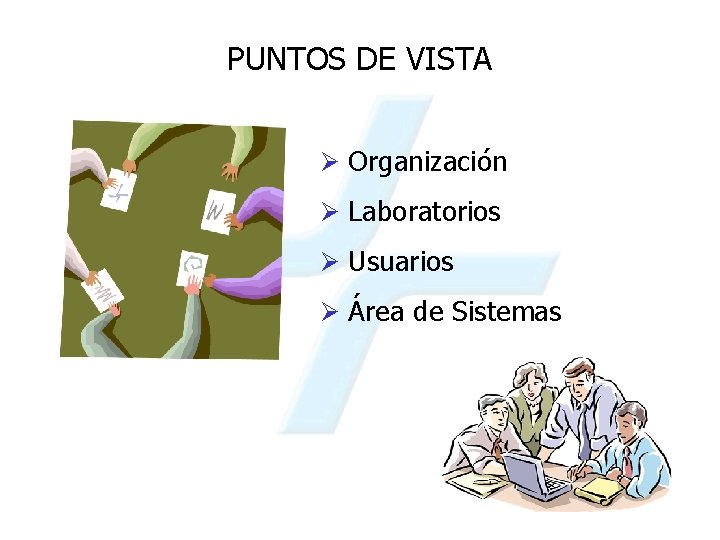 PUNTOS DE VISTA Ø Organización Ø Laboratorios Ø Usuarios Ø Área de Sistemas 