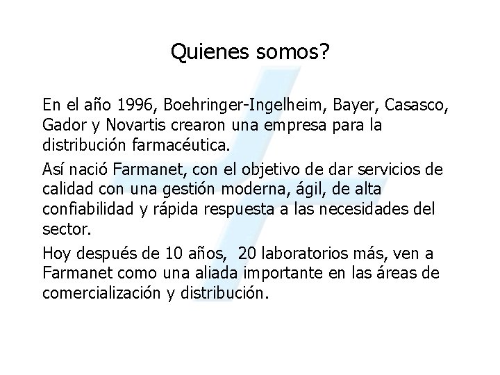 Quienes somos? En el año 1996, Boehringer-Ingelheim, Bayer, Casasco, Gador y Novartis crearon una