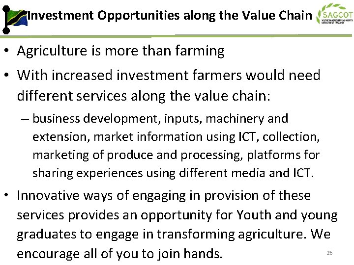 Investment Opportunities along the Value Chain • Agriculture is more than farming • With