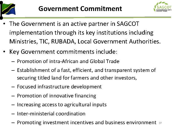 Government Commitment • The Government is an active partner in SAGCOT implementation through its