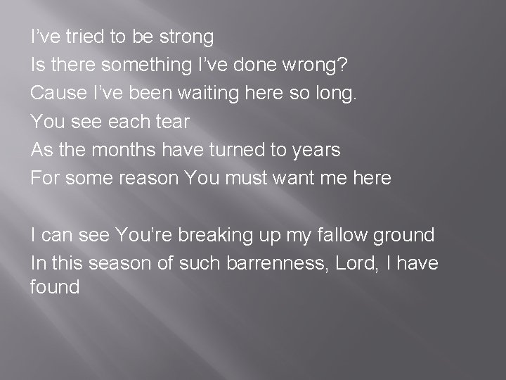I’ve tried to be strong Is there something I’ve done wrong? Cause I’ve been