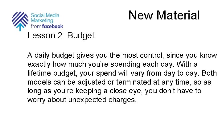 New Material Lesson 2: Budget A daily budget gives you the most control, since