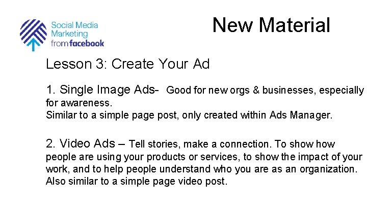 New Material Lesson 3: Create Your Ad 1. Single Image Ads- Good for new