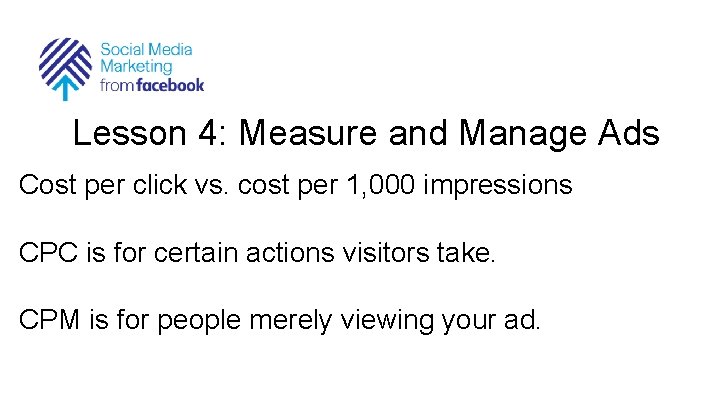 Lesson 4: Measure and Manage Ads Cost per click vs. cost per 1, 000
