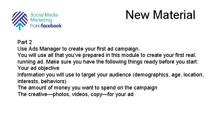 New Material Part 2 Use Ads Manager to create your first ad campaign. You