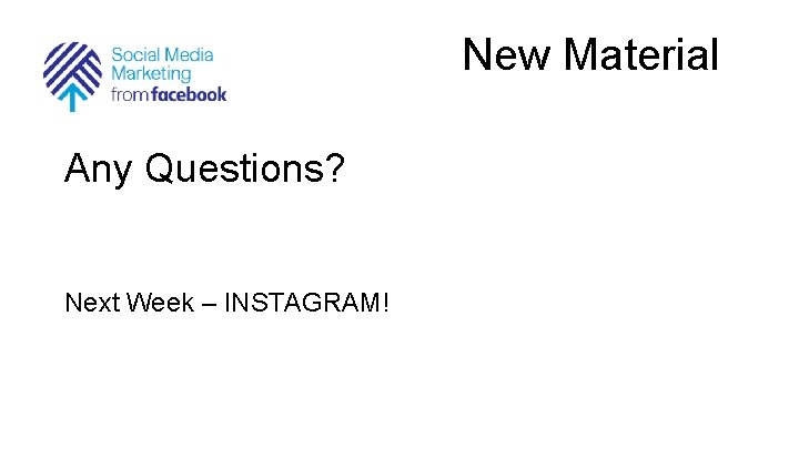 New Material Any Questions? Next Week – INSTAGRAM! 