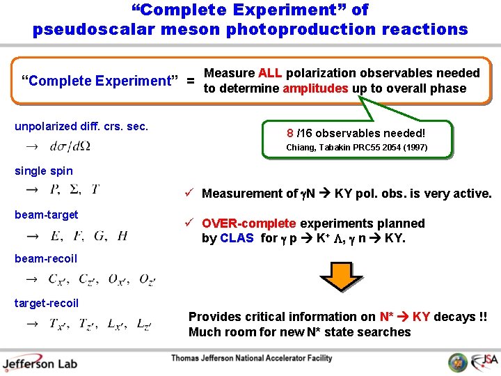 “Complete Experiment” of pseudoscalar meson photoproduction reactions Measure ALL polarization observables needed “Complete Experiment”
