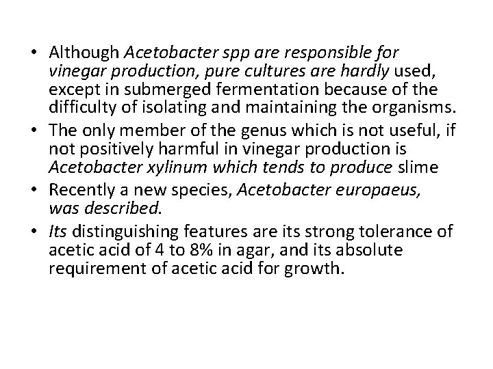  • Although Acetobacter spp are responsible for vinegar production, pure cultures are hardly