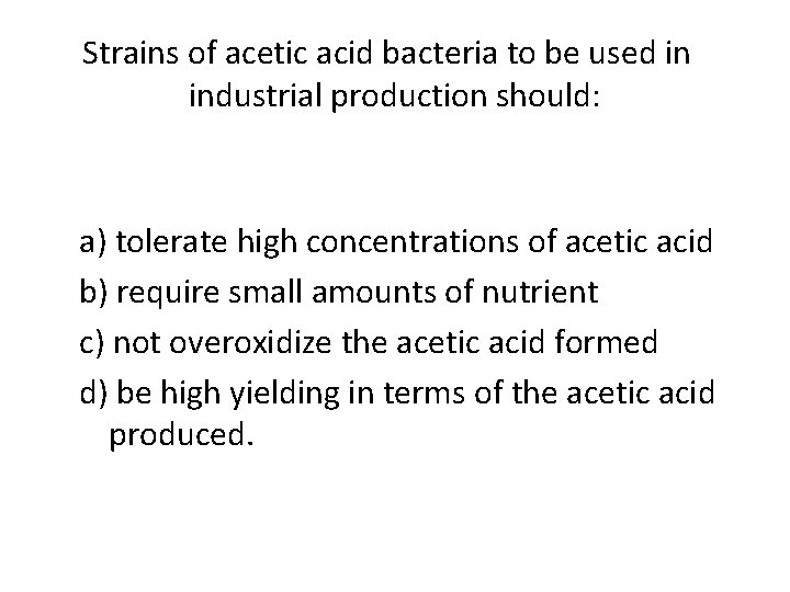 Strains of acetic acid bacteria to be used in industrial production should: a) tolerate