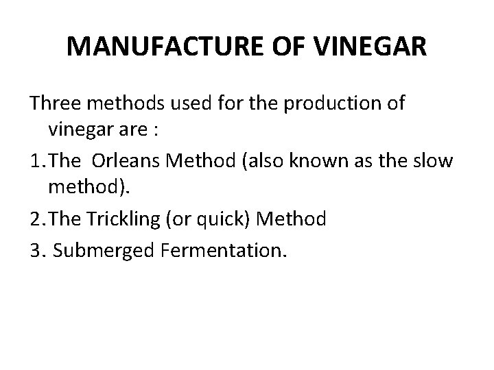 MANUFACTURE OF VINEGAR Three methods used for the production of vinegar are : 1.