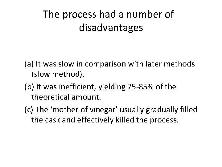 The process had a number of disadvantages (a) It was slow in comparison with