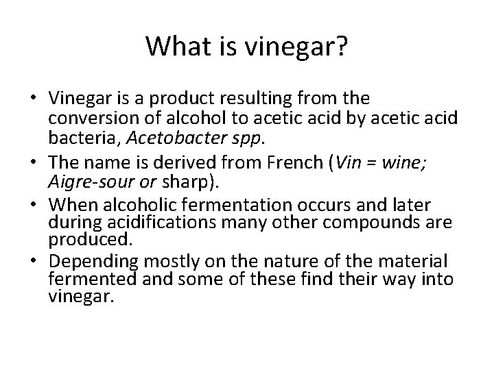What is vinegar? • Vinegar is a product resulting from the conversion of alcohol