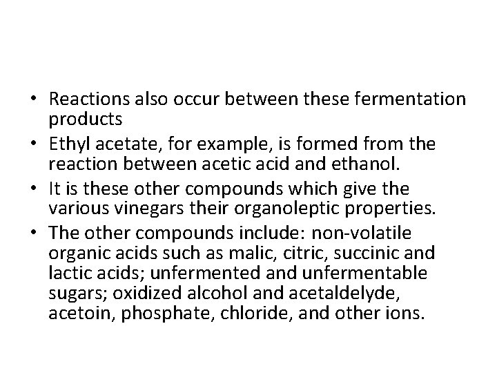  • Reactions also occur between these fermentation products • Ethyl acetate, for example,