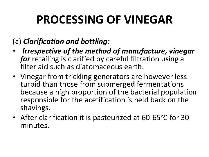 PROCESSING OF VINEGAR (a) Clarification and bottling: • Irrespective of the method of manufacture,