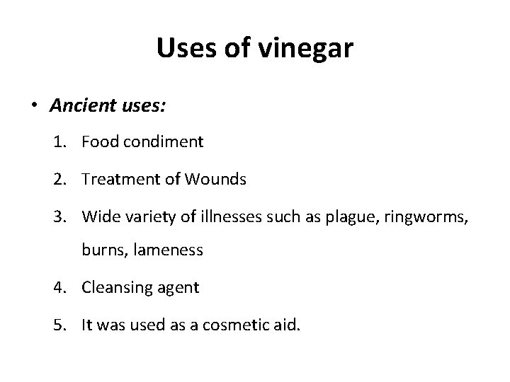 Uses of vinegar • Ancient uses: 1. Food condiment 2. Treatment of Wounds 3.