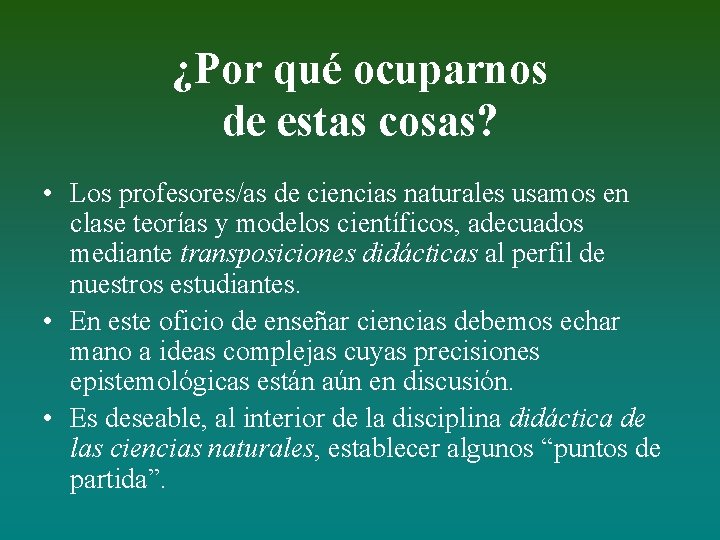 ¿Por qué ocuparnos de estas cosas? • Los profesores/as de ciencias naturales usamos en