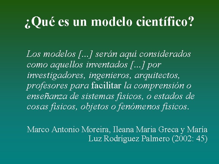¿Qué es un modelo científico? Los modelos [. . . ] serán aquí considerados