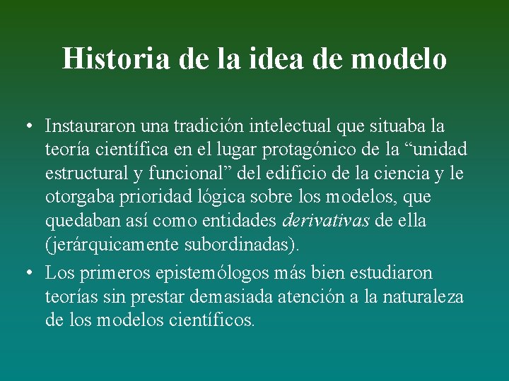 Historia de la idea de modelo • Instauraron una tradición intelectual que situaba la