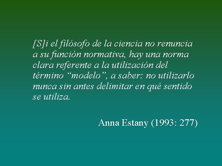 [S]i el filósofo de la ciencia no renuncia a su función normativa, hay una