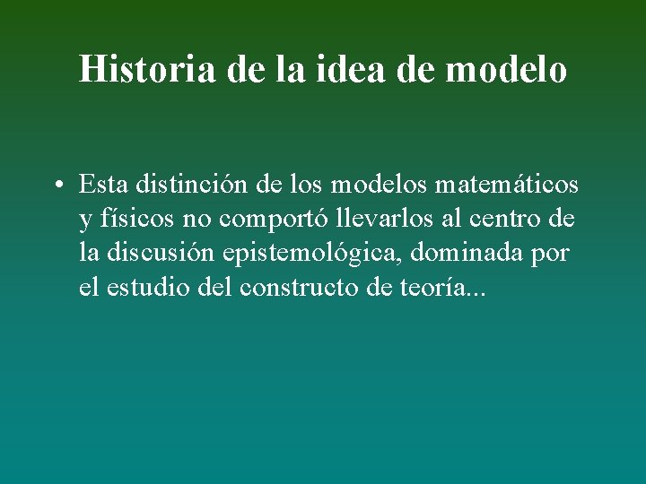 Historia de la idea de modelo • Esta distinción de los modelos matemáticos y