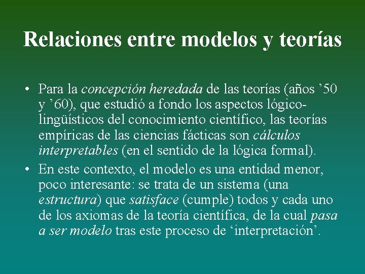Relaciones entre modelos y teorías • Para la concepción heredada de las teorías (años
