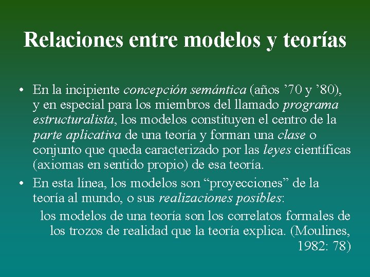 Relaciones entre modelos y teorías • En la incipiente concepción semántica (años ’ 70