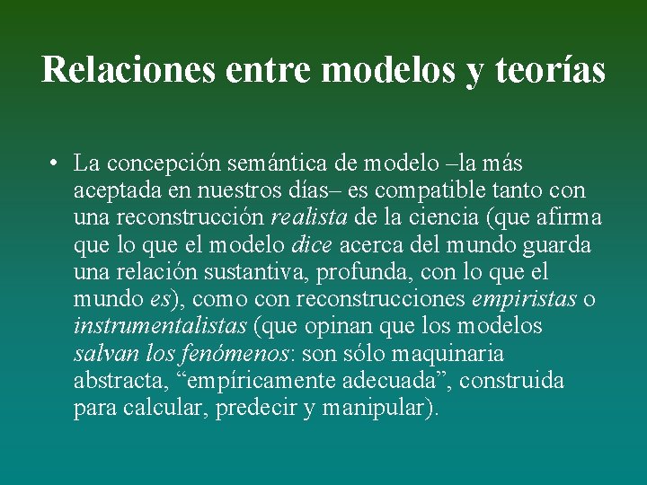 Relaciones entre modelos y teorías • La concepción semántica de modelo –la más aceptada