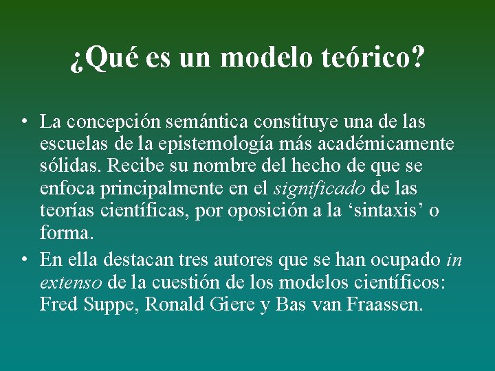 ¿Qué es un modelo teórico? • La concepción semántica constituye una de las escuelas