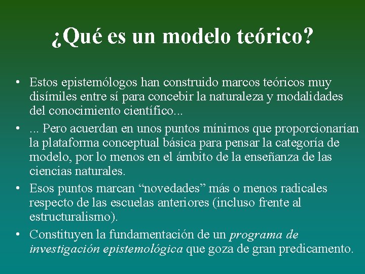 ¿Qué es un modelo teórico? • Estos epistemólogos han construido marcos teóricos muy disímiles
