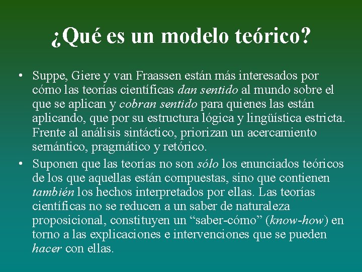 ¿Qué es un modelo teórico? • Suppe, Giere y van Fraassen están más interesados