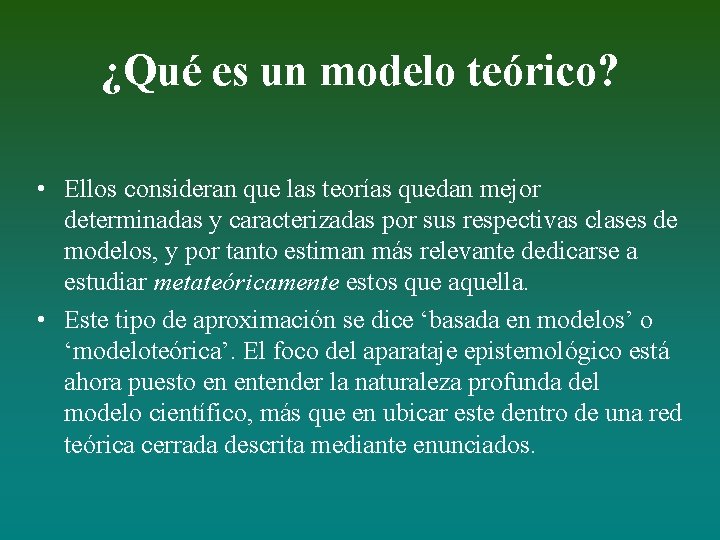 ¿Qué es un modelo teórico? • Ellos consideran que las teorías quedan mejor determinadas