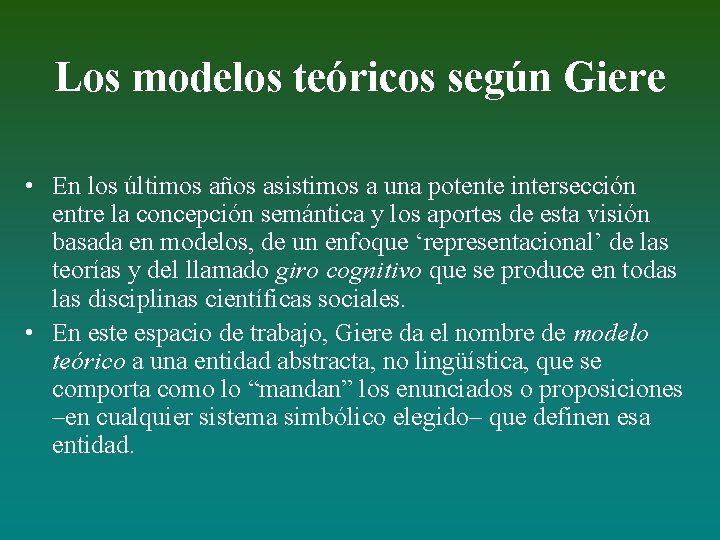 Los modelos teóricos según Giere • En los últimos años asistimos a una potente